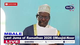 Hutuba of last Juma of Ramadan 2026 at Masjid Noor Mbale 
