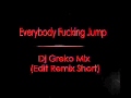 Everybody fucking jump - Dj Greko Mix (Edit Remix ...