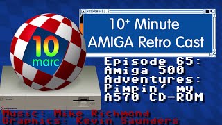 10MARC Episode 65: Amiga 500 Adventures: Pimpin' my A570 CD-ROM