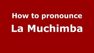 How to pronounce La Muchimba
