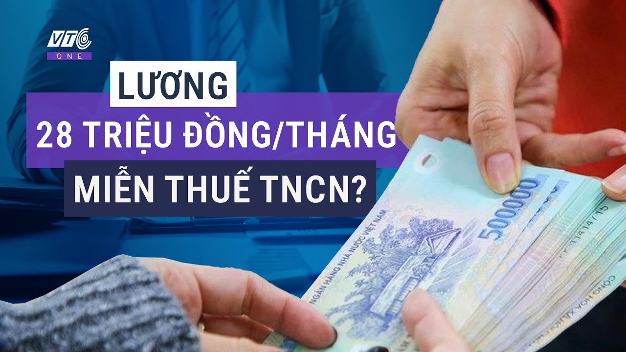 Thu nhập 28 triệu/tháng có thể chưa phải nộp thuế thu nhập cá nhân