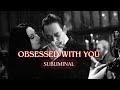They Are OBSESSED With You Subliminal
