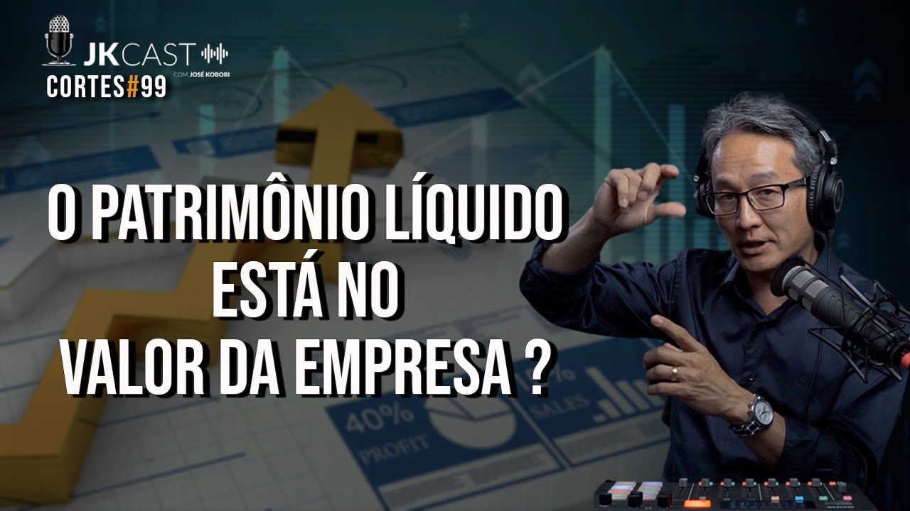 O Patrimônio Líquido está no Valor da Empresa? - Cortes JK Cast #99
