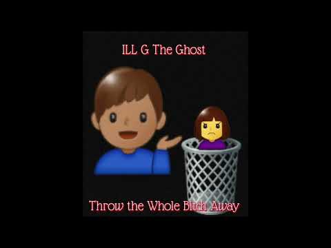 ILL G The Ghost - Throw The Whole Bitch Away[Snippet]