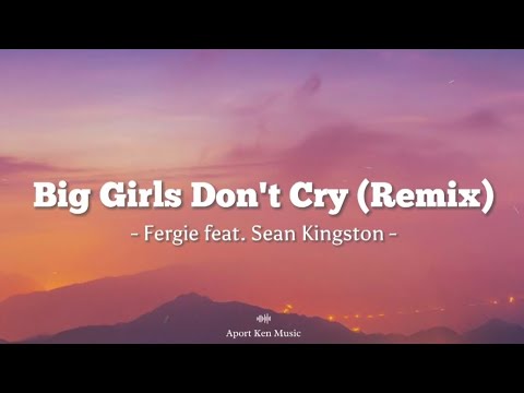Big Girls Don't Cry (Remix) - Fergie feat. Sean Kingston
