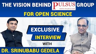 The Journey of Dr. Srinubabu Gedela | Pulsus Group CEO | Vision for Open Science