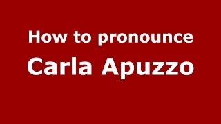 How to pronounce Carla Apuzzo