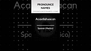 How to pronounce Acaxtlahuacan