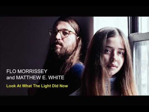 Flo Morrissey and Matthew E  White - Look At What The Light Did Now
