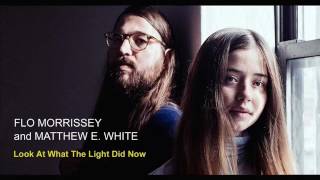 Flo Morrissey and Matthew E  White - Look At What The Light Did Now