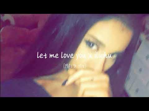 let me love you x iluihu (mel’s mix)