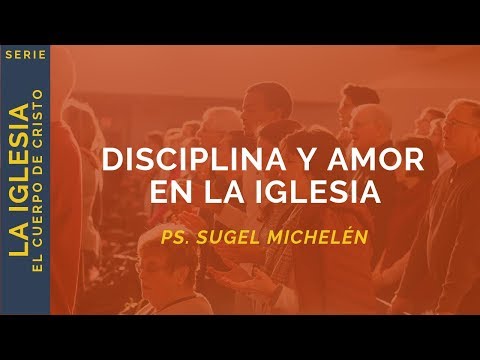 Disciplina y Amor en la Iglesia | Mateo 18:15-20 | Ps. Sugel Michelén