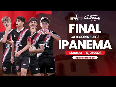 IPANEMA x BENFICA - VILA MARIA  & IPANEMA x CARIQUEO - FINAL - 43º COPA CIUDAD LA SERENA | SUB 13