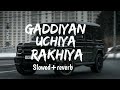 GADDIYAN UCHIYA RAKHIYA Slowed Reverb