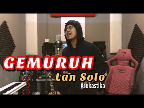 GEMURUH - LAN SOLO | #sukastika