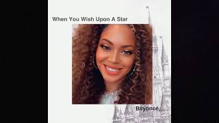 Beyoncé - When You Wish Upon A Star