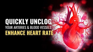 Quickly Unclog Your Arteries and Blood Vessels | Enhance Your Resting Heart Rate Consistency | 528Hz