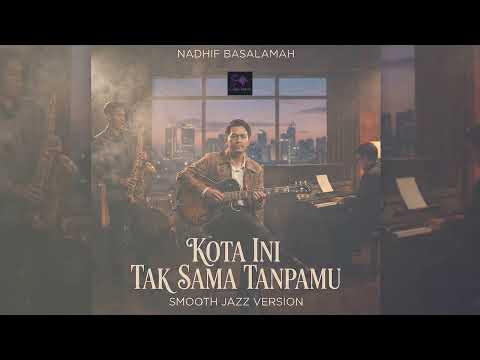 Nadhif Basalamah - Kota Ini Tak Sama Tanpamu | Smooth Jazz Cover (High Quality Audio)