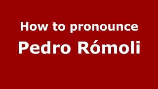 How to pronounce Pedro Rómoli