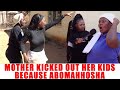 Episode 308 Mother Kicked Out Her Kids Because Abomahhosha