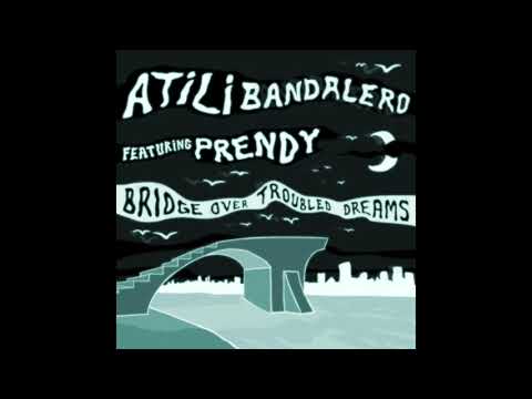 ATILI - Bridge Over Troubled Dreams Ft PRENDY (FULL ALBUM) 2016