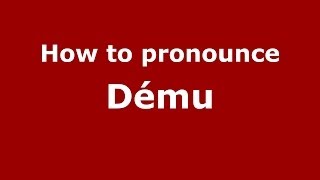 How to pronounce Dému