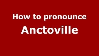 How to pronounce Anctoville