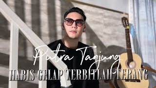 Download lagu PUTRA TANJUNG - HABIS GELAP TERBITLAH TERANG (H.Rhoma Irama) mp3