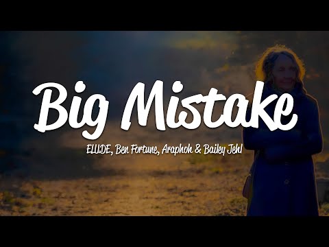 ELUDE, Ben Fortune & Araphoh - Big Mistake (Lyrics) ft. Bailey Jehl