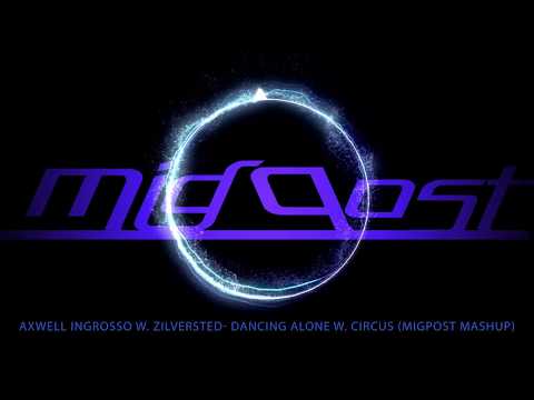 Axwell Ingrosso w  Zilversted  Dancing Alone w  Circus (MigPost Mashup)
