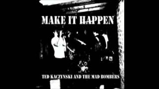 Ted Kaczynski and The Mad Bombers - Make It Happen (Full Album)