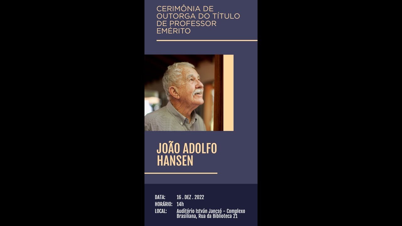 CERIMÔNIA DE OUTORGA DO TÍTULODE PROFESSOR EMÉRITO - JOÃO ADOLFO HANSEN - FFLCH-USP