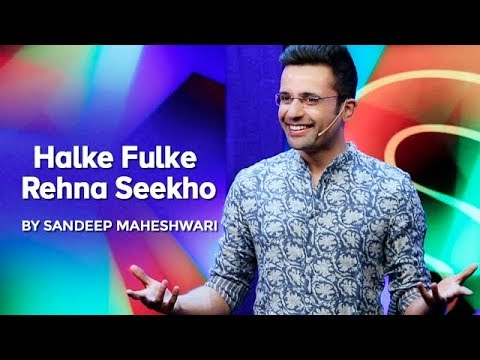 Halke Fulke Rehna Seekho - By Sandeep Maheshwari