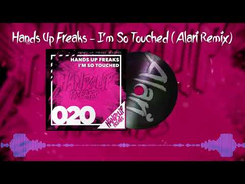 Hands Up Freaks - I'm So Touched (Alari Remix)