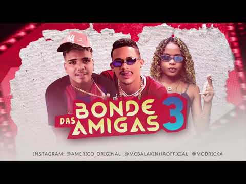 Americo original e Mc Balakinha e Mc Dricka - Bonde Das 3 Amigas