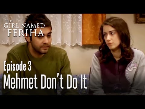 Mehmet don't do it - The Girl Named Feriha Episode 3