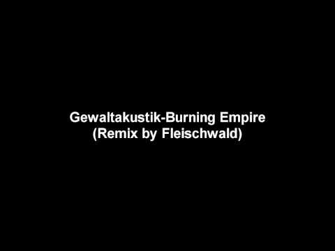 Gewaltakustik-Burning Empire(Remix by Fleischwald)