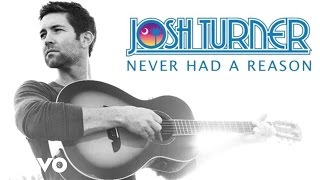 Josh Turner - Never Had A Reason (Official Audio)