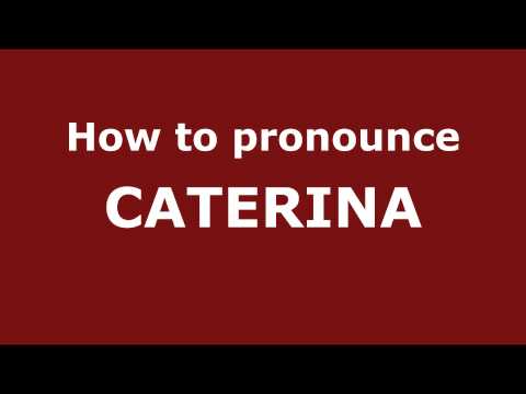 How to Pronounce CATERINA in Spanish - PronounceNames.com