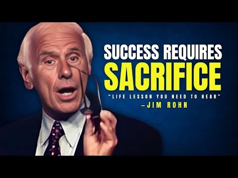 SUCCESS REQUIRES SACRIFICE - LIFE LESSON YOU NEED TO HEAR - Jim Rohn Motivation