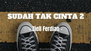 Download lagu ZIELL FERDIAN - SUDAH TAK CINTA 2 | Lirik Lagu Indonesia mp3