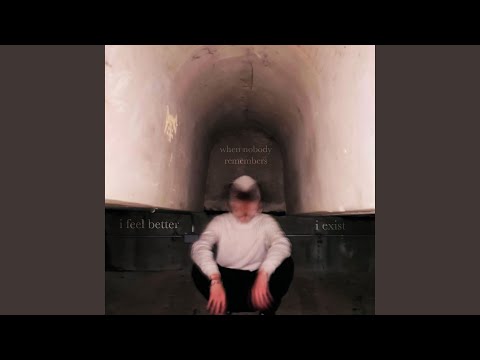 i feel better when nobody remembers i exist