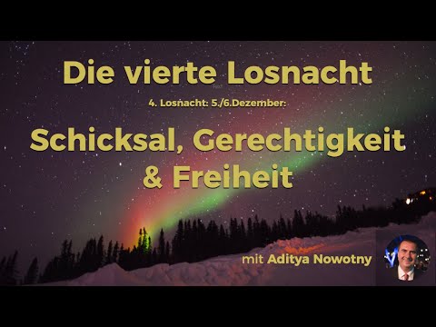 Die 4. Losnacht - 5./6.Dezember: Schicksal, Gerechtigkeit  & Freiheit
