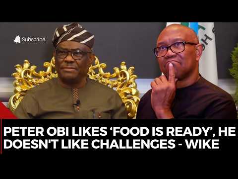 Peter Obi likes 'food is ready', he doesn't like challenges - Nyesom Wike