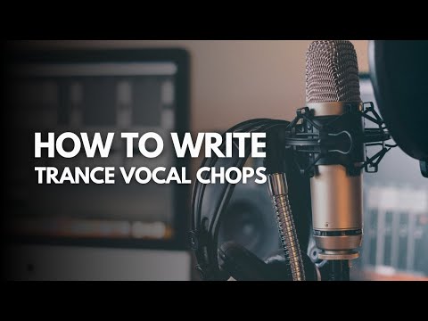 How to Write Trance Vocal Chops | Trance Vocal Tutorial