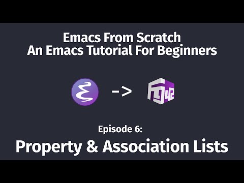 Emacs From Scratch, An Emacs Tutorial for Beginners - 06 Property & Association Lists