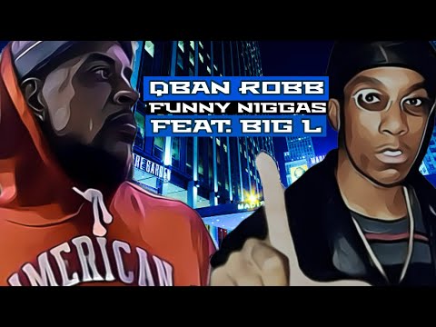 Qban Robb Feat. Big L - Funny Niggas