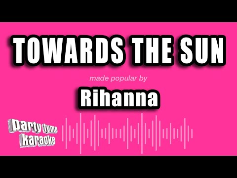 Rihanna - Towards The Sun (Karaoke Version)