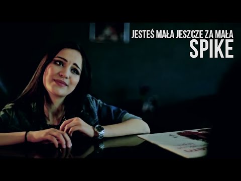 SPIKE - Jesteś mała jeszcze za mała (Official video)