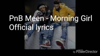 Pnb Meen-Morning Girl Lyrics